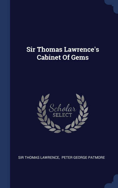 Sir Thomas Lawrence's Cabinet Of Gems Sir Thomas Lawrence's Cabinet Of Gems