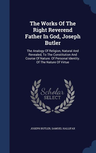 The Works Of The Right Reverend Father In God, Joseph Butler