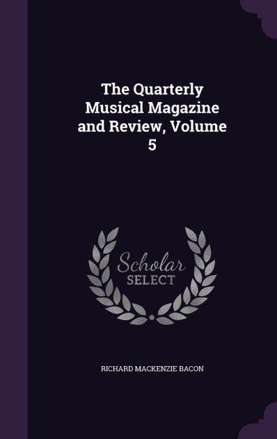 The Quarterly Musical Magazine and Review, Volume 5 The Quarterly Musical Magazine and Review, Volume 5