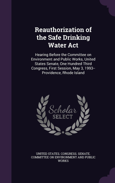Reauthorization of the Safe Drinking Water Act Reauthorization of the Safe Drinking Water Act