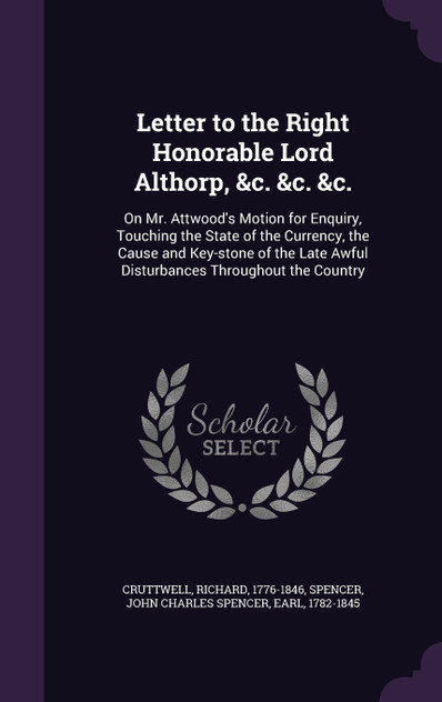 Letter to the Right Honorable Lord Althorp, &c. &c. &c.