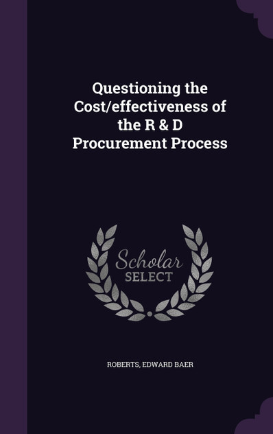 Questioning the Cost/effectiveness of the R & D Procurement Process Questioning the Cost/effectiveness of the R & D Procurement Process