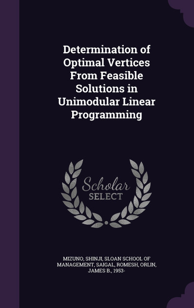 Determination of Optimal Vertices From Feasible Solutions in Unimodular Linear Programming Determination of Optimal Vertices From Feasible Solutions in Unimodular Linear Programming