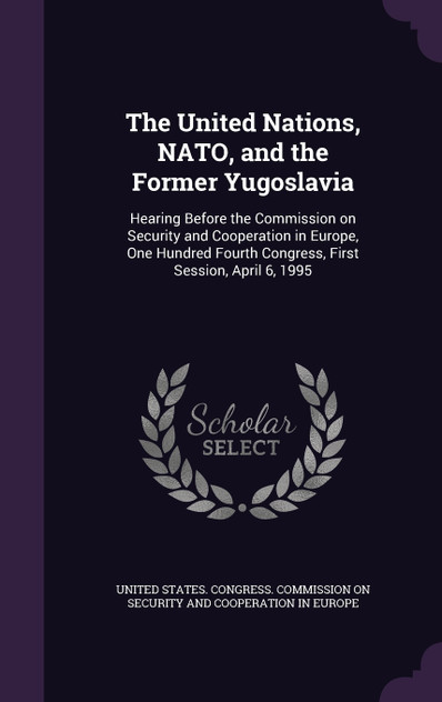 The United Nations, NATO, and the Former Yugoslavia The United Nations, NATO, and the Former Yugoslavia