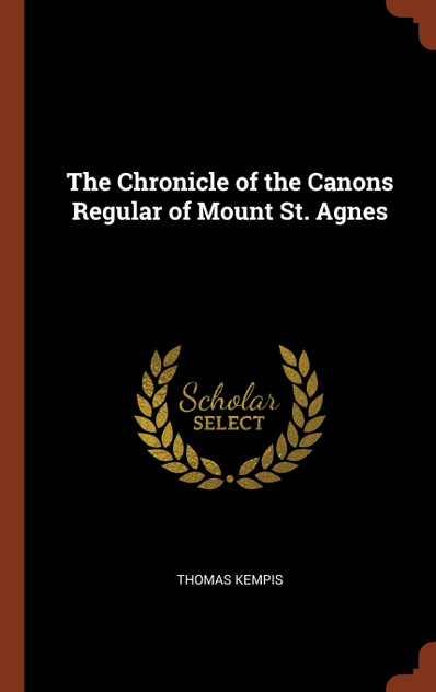 The Chronicle of the Canons Regular of Mount St. Agnes The Chronicle of the Canons Regular of Mount St. Agnes