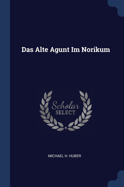 Das Alte Agunt Im Norikum Das Alte Agunt Im Norikum
