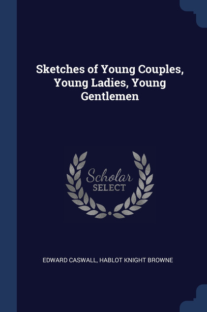 Sketches of Young Couples, Young Ladies, Young Gentlemen Sketches of Young Couples, Young Ladies, Young Gentlemen