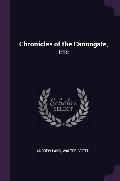 Chronicles of the Canongate, Etc Chronicles of the Canongate, Etc
