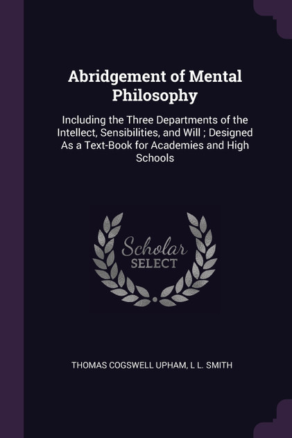 Abridgement of Mental Philosophy Abridgement of Mental Philosophy