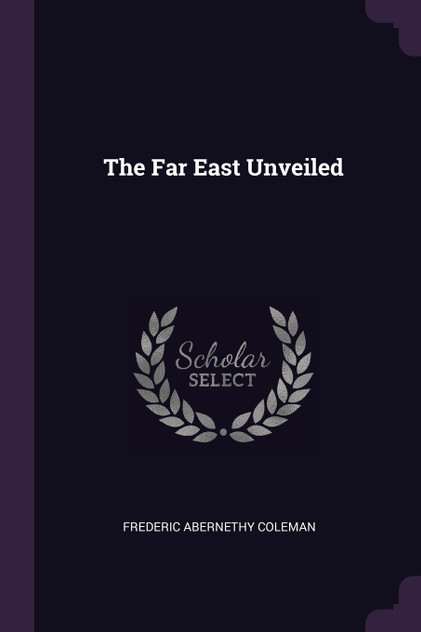 The Far East Unveiled The Far East Unveiled
