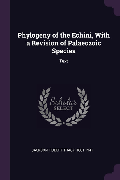 Phylogeny of the Echini, With a Revision of Palaeozoic Species Phylogeny of the Echini, With a Revision of Palaeozoic Species