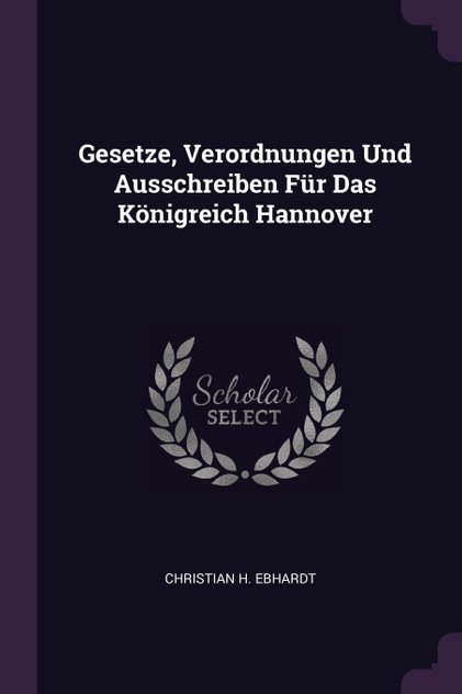 Gesetze, Verordnungen Und Ausschreiben Für Das Königreich Hannover Gesetze, Verordnungen Und Ausschreiben Für Das Königreich Hannover