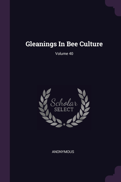 Gleanings In Bee Culture; Volume 40