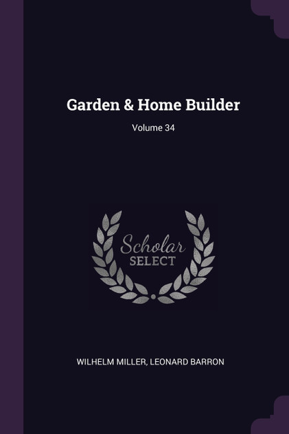 Garden & Home Builder; Volume 34 Garden & Home Builder; Volume 34