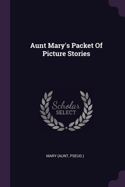 Aunt Mary's Packet Of Picture Stories Aunt Mary's Packet Of Picture Stories