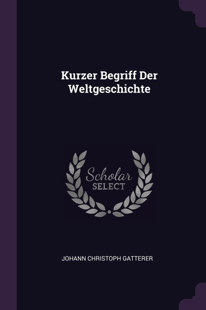 Kurzer Begriff Der Weltgeschichte Kurzer Begriff Der Weltgeschichte