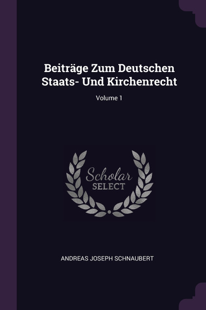 Beiträge Zum Deutschen Staats- Und Kirchenrecht; Volume 1 Beiträge Zum Deutschen Staats- Und Kirchenrecht; Volume 1