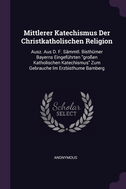 Mittlerer Katechismus Der Christkatholischen Religion Mittlerer Katechismus Der Christkatholischen Religion