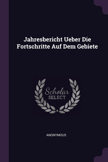 Jahresbericht Ueber Die Fortschritte Auf Dem Gebiete
