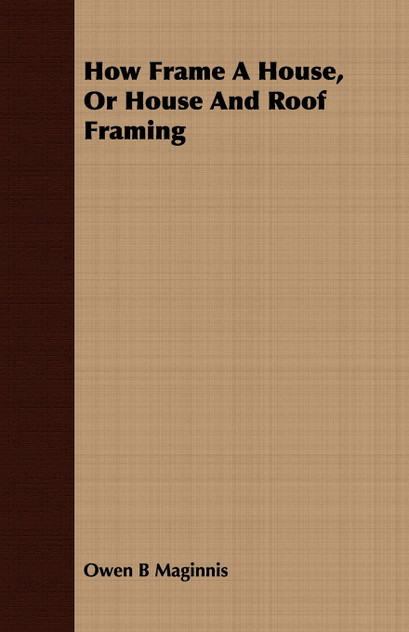 How Frame A House, Or House And Roof Framing How Frame A House, Or House And Roof Framing