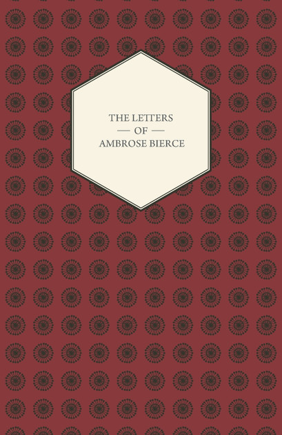 The Letters Of Ambrose Bierce The Letters Of Ambrose Bierce