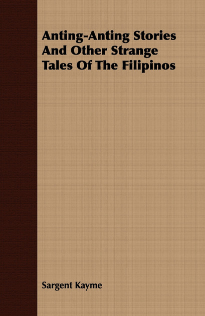 Anting-Anting Stories and Other Strange Tales of the Filipinos Anting-Anting Stories and Other Strange Tales of the Filipinos