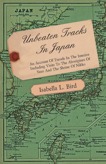 Unbeaten Tracks in Japan - An Account of Travels in the Interior Including Visits to the Aborigines of Yezo and the Shrine of Nikko Unbeaten Tracks in Japan - An Account of Travels in the Interior Including Visits to the Aborigines of Yezo and the Shrine of Nikko
