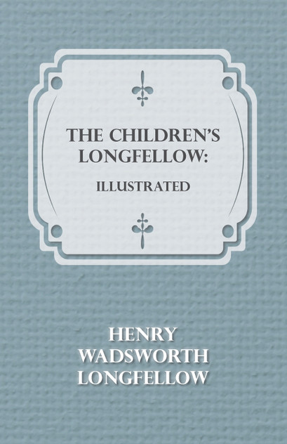 The Children's Longfellow The Children's Longfellow