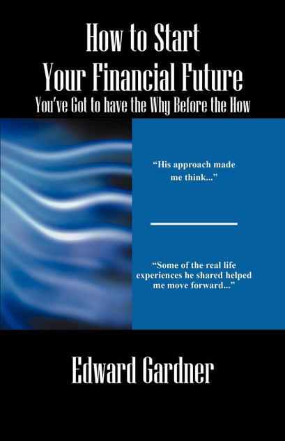 How to Start Your Financial Future - You've Got to have the Why Before the How