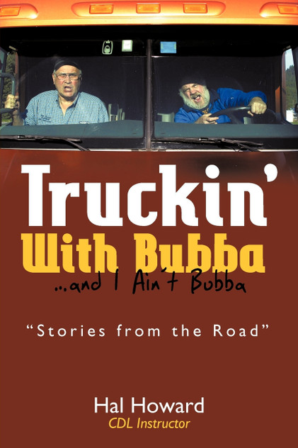 Truckin' with Bubba ... and I Ain't Bubba Truckin' with Bubba ... and I Ain't Bubba