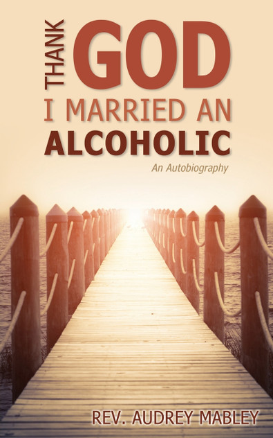 Thank God I Married an Alcoholic Thank God I Married an Alcoholic