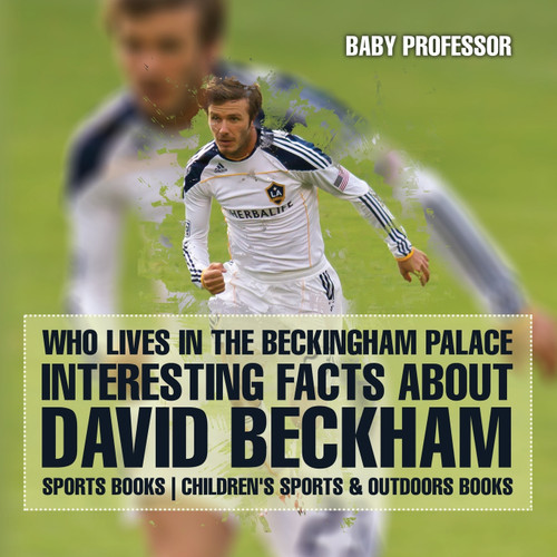 Who Lives In The Beckingham Palace? Interesting Facts about David Beckham - Sports Books | Children's Sports & Outdoors Books Who Lives In The Beckingham Palace? Interesting Facts about David Beckham - Sports Books | Children's Sports & Outdoors Books