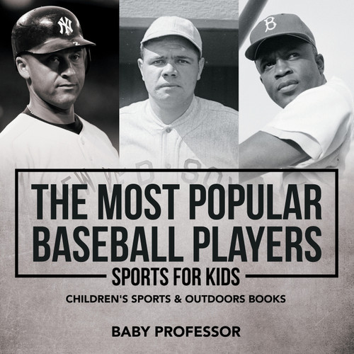 The Most Popular Baseball Players - Sports for Kids | Children's Sports & Outdoors Books The Most Popular Baseball Players - Sports for Kids | Children's Sports & Outdoors Books