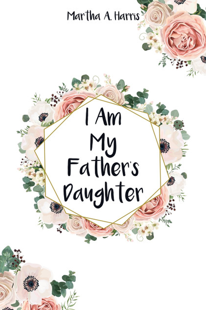 I Am My Father's Daughter I Am My Father's Daughter