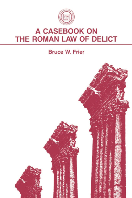A Casebook on the Roman Law of Delict A Casebook on the Roman Law of Delict