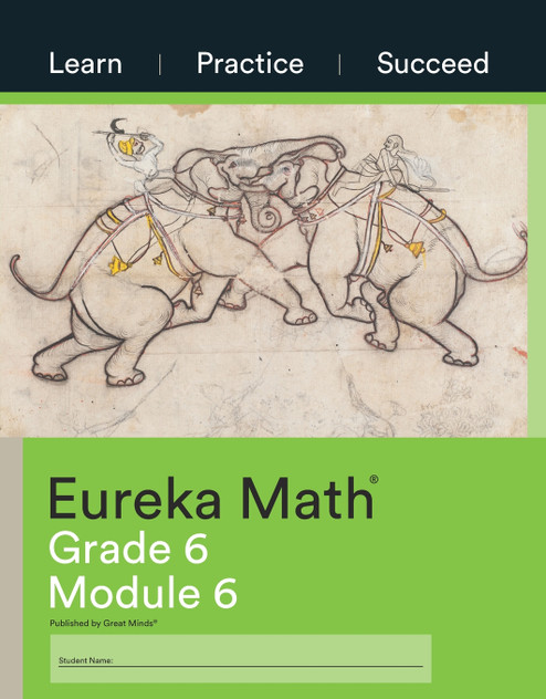 Eureka Math Grade 6 Learn, Practice, Succeed Workbook #6 (Module 6) Eureka Math Grade 6 Learn, Practice, Succeed Workbook #6 (Module 6)