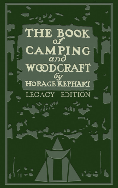 The Book Of Camping And Woodcraft (Legacy Edition) The Book Of Camping And Woodcraft (Legacy Edition)