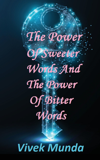 The Power of Sweeter Words and the Power of Bitter Words The Power of Sweeter Words and the Power of Bitter Words