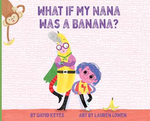 What If My Nana Was a Banana? What If My Nana Was a Banana?