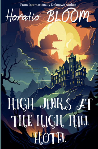 High Jinks at the High Hill Hotel High Jinks at the High Hill Hotel