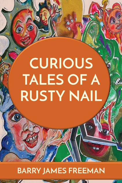 CURIOUS TALES OF A RUSTY NAIL CURIOUS TALES OF A RUSTY NAIL
