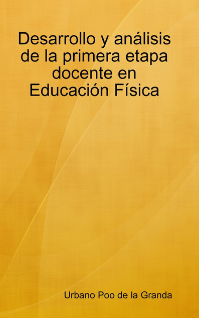 Desarrollo y análisis de la primera etapa docente en Educación Física Desarrollo y análisis de la primera etapa docente en Educación Física