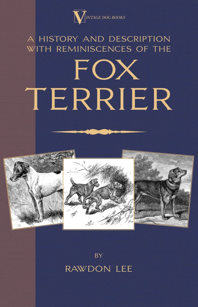 A History and Description, With Reminiscences, of the Fox Terrier (A Vintage Dog Books Breed Classic - Terriers) A History and Description, With Reminiscences, of the Fox Terrier (A Vintage Dog Books Breed Classic - Terriers)