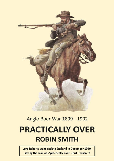 Practically Over - Anglo-Boer War 1899-1902 Practically Over - Anglo-Boer War 1899-1902