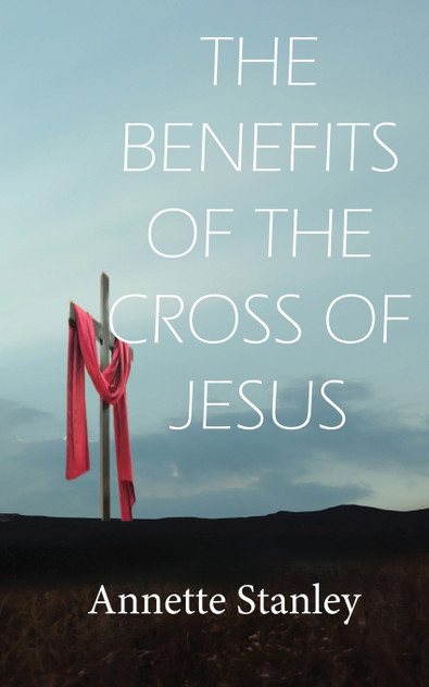 THE BENEFITS OF THE CROSS OF JESUS THE BENEFITS OF THE CROSS OF JESUS