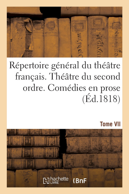 Répertoire général du théâtre français. Théâtre du second ordre. Comédies en vers. Tome VII Répertoire général du théâtre français. Théâtre du second ordre. Comédies en vers. Tome VII
