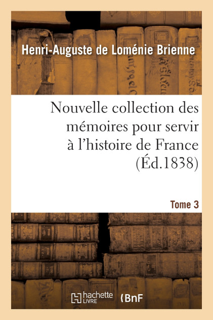 Nouvelle collection des mémoires pour servir à l'histoire de France. Tome 3 Nouvelle collection des mémoires pour servir à l'histoire de France. Tome 3