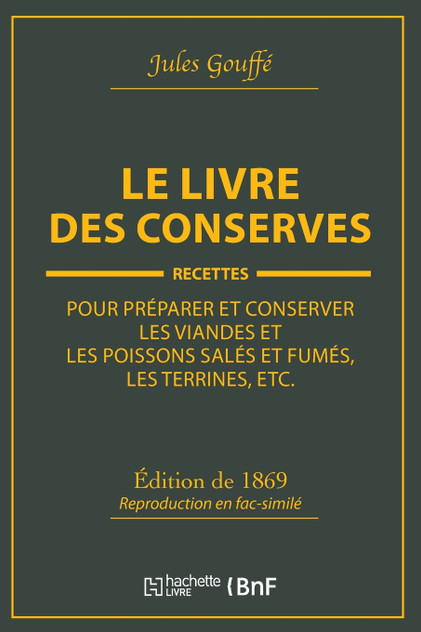 Le livre des conserves, ou Recettes pour préparer et conserver les viandes Le livre des conserves, ou Recettes pour préparer et conserver les viandes