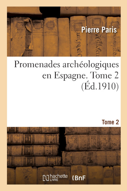 Promenades archéologiques en Espagne. Tome 2 Promenades archéologiques en Espagne. Tome 2
