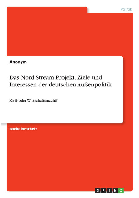 Das Nord Stream Projekt. Ziele und Interessen der deutschen Außenpolitik Das Nord Stream Projekt. Ziele und Interessen der deutschen Außenpolitik